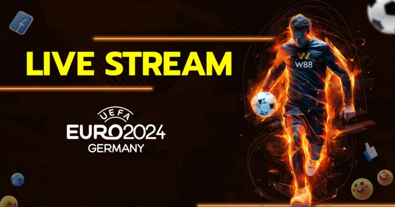 ชมถ่ายทอดสดฟุตบอลยูโร 2024 บน W88 Live Steaming ฟรีทุกคู่ที่นี่